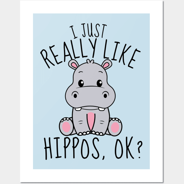 I Just Really Like Hippos, ok? Funny Wall Art by DesignArchitect